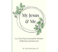 My Jesus & Me: A 30 Day Prayer Journal for Women: Reflection and Renewal