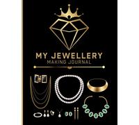 My Jewellery Making Journal: Project Tracker & Planner - Jewelry Design Sketchbook - Inventory Log - Jewelry Home Made - Drawing Book For Beginners or ... ( Jewelry Makers & Designers Gifts )