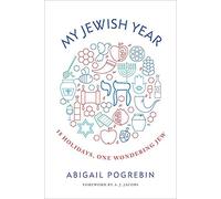 My Jewish Year: 18 Holidays, One Wondering Jew