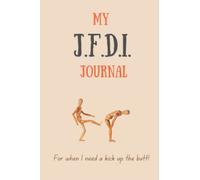 My JFDI Journal, Motivation for when I need a kick up the butt: A Matte 6x9 Inch Softcover Notebook Journal With 120 Blank Lined Pages And Motivational Cover Slogan