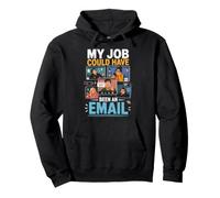 My Job Could Have Been an Email Funny Work Pullover Hoodie