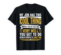 My Job Has This Cool Thing Where If You Do Your Job Very T-Shirt