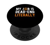 My Job Is Dead End Literally Forensic Science PopSockets Adhesive PopGrip