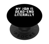 My Job Is Dead End Literally Forensic Science PopSockets Adhesive PopGrip