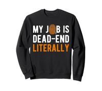 My Job Is Dead End Literally Forensic Science Sweatshirt