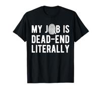 My Job is Dead End Literally Forensic Science T-Shirt