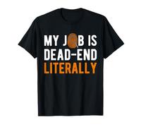 My Job is Dead End Literally Forensic Science T-Shirt