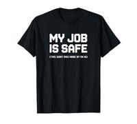 My Job is Safe Funny AI Satire Quote T-Shirt