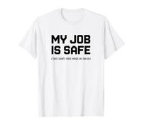 My Job is Safe Funny AI Satire Quote T-Shirt