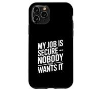 My Job Is Secure Nobody Else Wants It Humor Case for iPhone 11 Pro