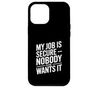 My Job Is Secure Nobody Else Wants It Humor Case for iPhone 12 Pro Max