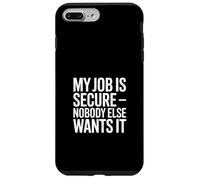 My Job Is Secure Nobody Else Wants It Humor Case for iPhone 7 Plus/8 Plus