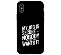 My Job Is Secure Nobody Else Wants It Humor Case for iPhone X/XS
