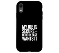 My Job Is Secure Nobody Else Wants It Humor Case for iPhone XR