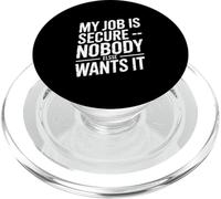 My Job Is Secure Nobody Else Wants It Humor PopSockets PopGrip for MagSafe