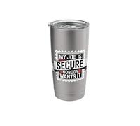 My Job is Secure Nobody Wants It Employee Sarcasm |- Stainless Steel Insulated Tumbler
