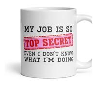 My Job Is So Top Secret Even I Don't Know Mug - Funny, Work Colleague Gift