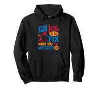 My Job is to Fix What You Messed Up Pullover Hoodie