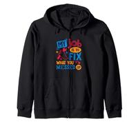 My Job is to Fix What You Messed Up Zip Hoodie