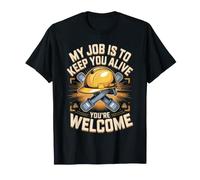 My Job is to Keep You Alive You're Welcome Safety Engineer T-Shirt