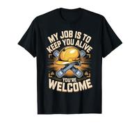 My Job is to Keep You Alive You're Welcome Safety Engineer Value Graphic T-Shirt