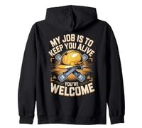 My Job Is To Keep You Alive You're Welcome Safety Engineer Zip Hoodie