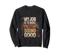 My Job Is To Make The Pastor Sound Good Church Operator - Sweatshirt