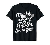My Job is to Make The Pastor Sound Good Church Operator |- T-Shirt