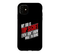 My Job is Top Secret Even I Don't Know What I'm Doing Case for iPhone 11