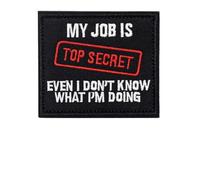 My Job is TOP Secret Even I Don't Know What I'm Doing Patch Funny Mental Health Morale Humor Meme Embroidered Tactical Military Patches - Hook and Loop Fastener for Vest Bag Helmets