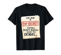 My Job is Top Secret Even I Don't Know What I'm Doing T-Shirt