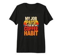 My Job Pays for My Coffee Habit Funny Office Coffee Premium T-Shirt