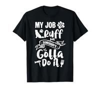 My Job Ruff But Somebodys Gotta Do It Dog Groomer T-Shirt