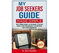 My Job Seekers Guide Made Simple: Write Dynamic Resumes, Ace Interviews, & Plan Your Career to Land Your Dream Role & Stay Motivated, Even If You’re Starting Over