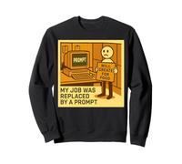 My Job Was Replaced By A Prompt Funny AI Automation Job Loss Sweatshirt