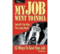My Job Went to India - 52 Ways to Save Your Job