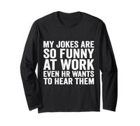 My Jokes Are So Funny At Work Even HR Wants To Hear Them Long Sleeve T-Shirt