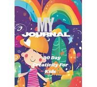 My Journal: 90 Day Creativity For Kids