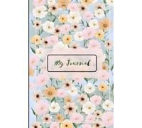 My Journal: A Beautiful Notebook for Writing Thoughts, Memories, Dreams, Ideas, and Life's Special Moments