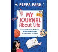 My Journal About Life: Awesome Quizzes, Listicles & Writing Activities to Explore the Real You!: 2 (Pippa Park, 2)