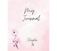 My Journal: Chapter 16: A unique sweet sixteen notebook gift
