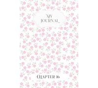 My Journal: Chapter 16: A unique sweet sixteen notebook gift
