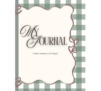 "My Journal- collect moments not things": 120-Page Minimalist Notebook for School, Work, Journaling & Daily Notes
