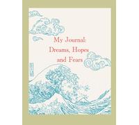 My Journal: Dreams, hopes and fears