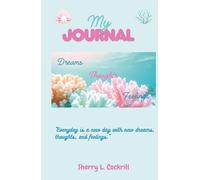 My Journal: "Everyday is a new day with dreams, thoughts, and feelings."