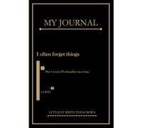 My Journal - I often forget things but I swear I'll remember next time: A Notebook for People Who Swear They’ll Remember (But Won’t)