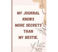 My Journal Knows More Secrets Than My Bestie: A Lined Notebook for Random Thoughts and Notes