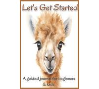 MY JOURNAL - LETS GET STARTED: THOUGHTFUL PROMPTS FOR KIDS AND YOUNG ADULTS