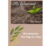 My Journal... My Growth: Becoming Her One Page at a Time