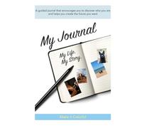 My Journal - My Life. My story.: A Guided Notebook for Self-Discovery and Creating the Future You Want
